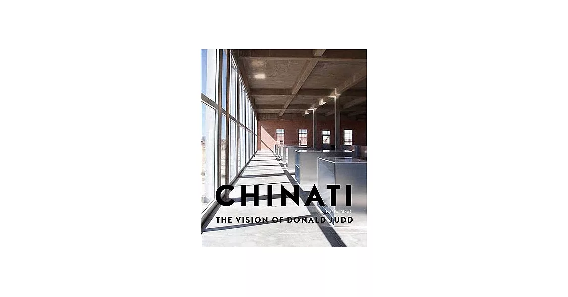 Chinati: The Vision of Donald Judd | 拾書所