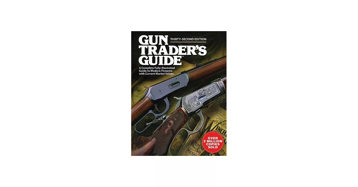 Gun Trader’s Guide: A Complete Fully-illustrated Guide to Modern Firearms With Current Market Values | 拾書所