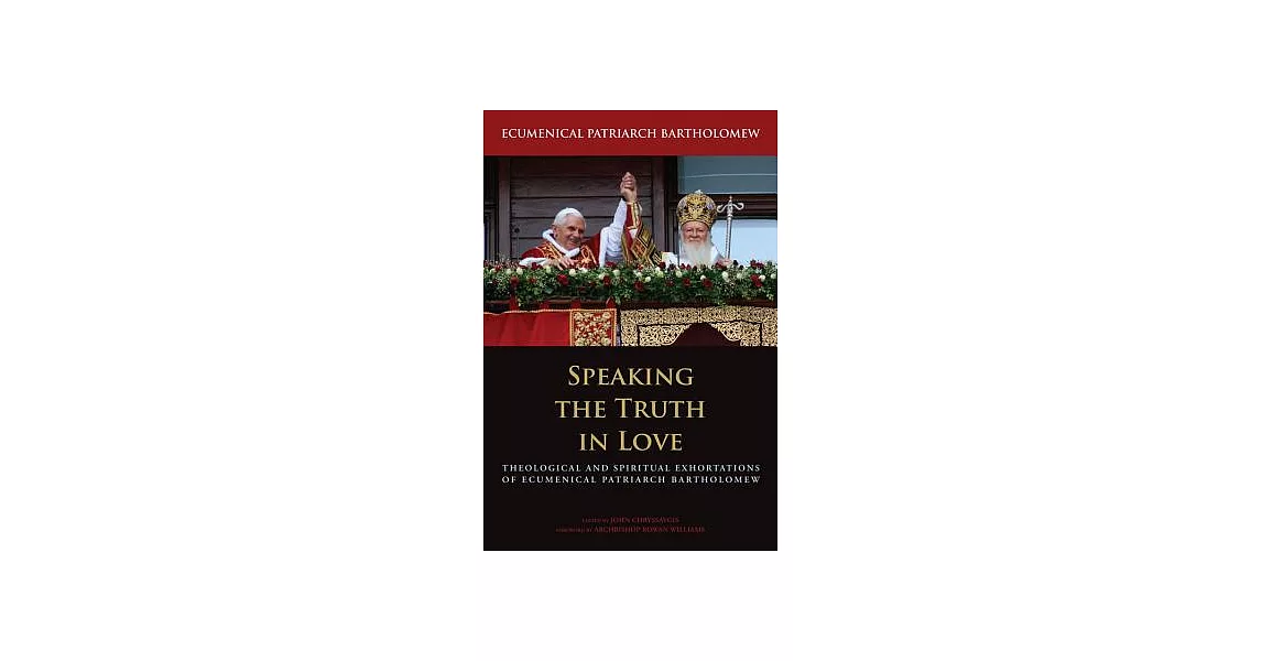 Speaking the Truth in Love: Theological and Spiritual Exhortations of Ecumenical Patriarch Bartholomew | 拾書所