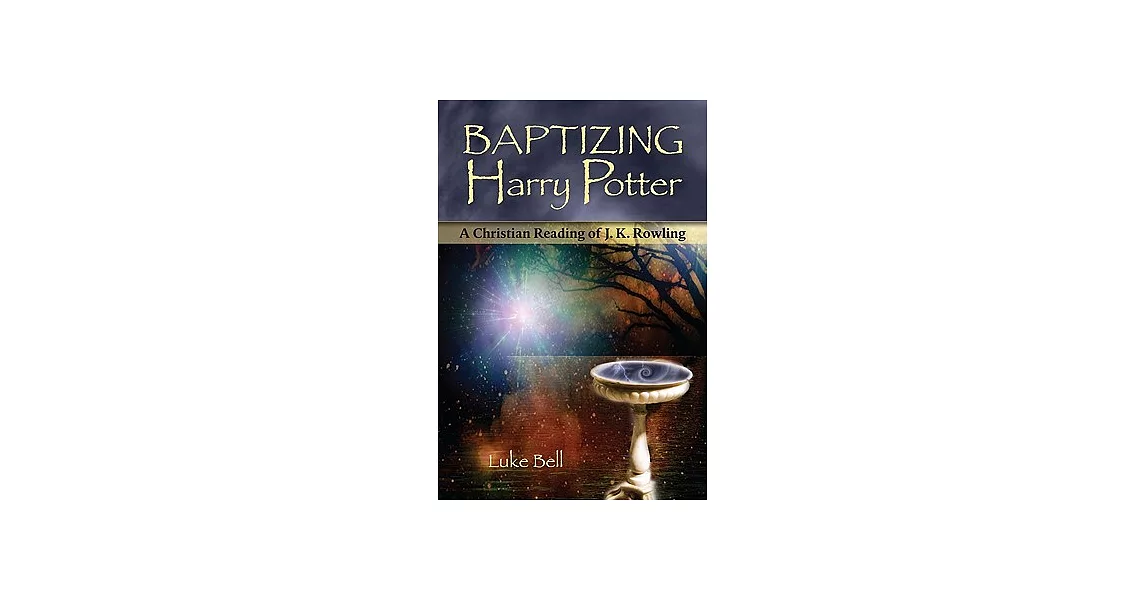 Baptizing Harry Potter: A Christian Reading of J. K. Rowling | 拾書所