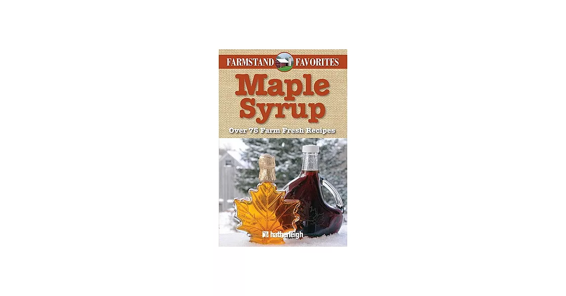 Maple Syrup: Over 75 Farm Fresh Recipes | 拾書所