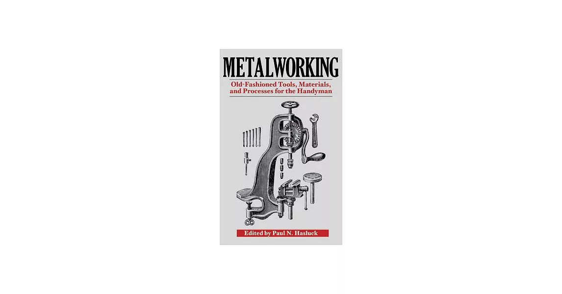 Metalworking: Tools, Materials, and Processes for the Handyman | 拾書所