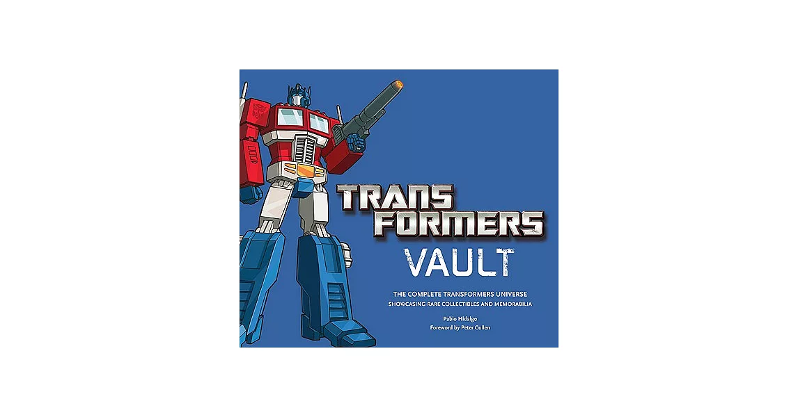 Transformers Vault: The Complete Transformers Universe. Showcasing Rare Collectibles and Memorabilia | 拾書所