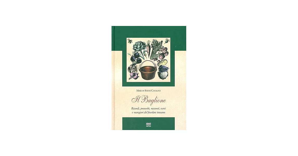 Il Buglione / The Buglione: Ricordi, proverbi, racconti, versi e mangiari del focolare toscano / Memories, Proverbi, Storys, Bac | 拾書所