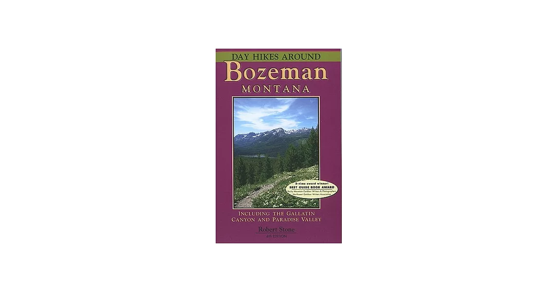 Day Hikes Around Bozeman, Montana: Including the Gallatin Canyon and Paradise Valley | 拾書所