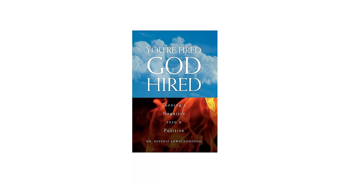 You’re Fired, God Hired: Turning a Negative into a Positive | 拾書所