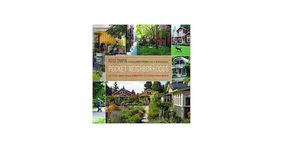 Pocket Neighborhoods: Creating Small-Scale Community in a Large-Scale World | 拾書所