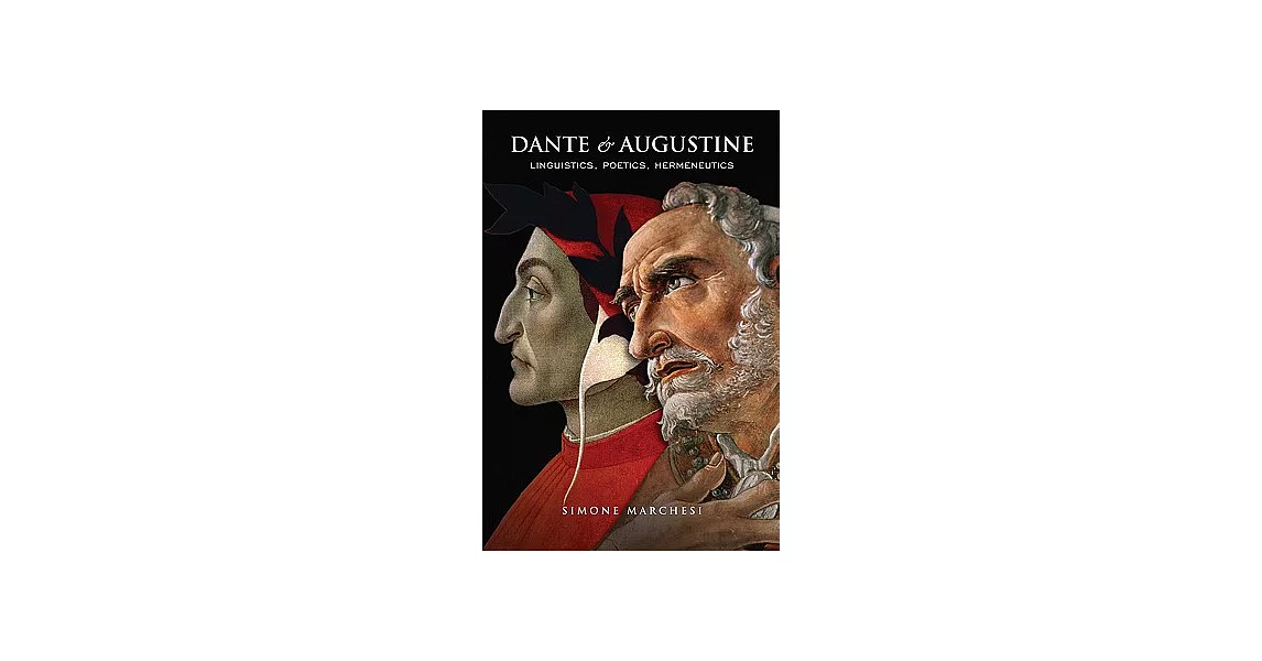 Dante and Augustine: Linguistics, Poetics, Hermeneutics | 拾書所