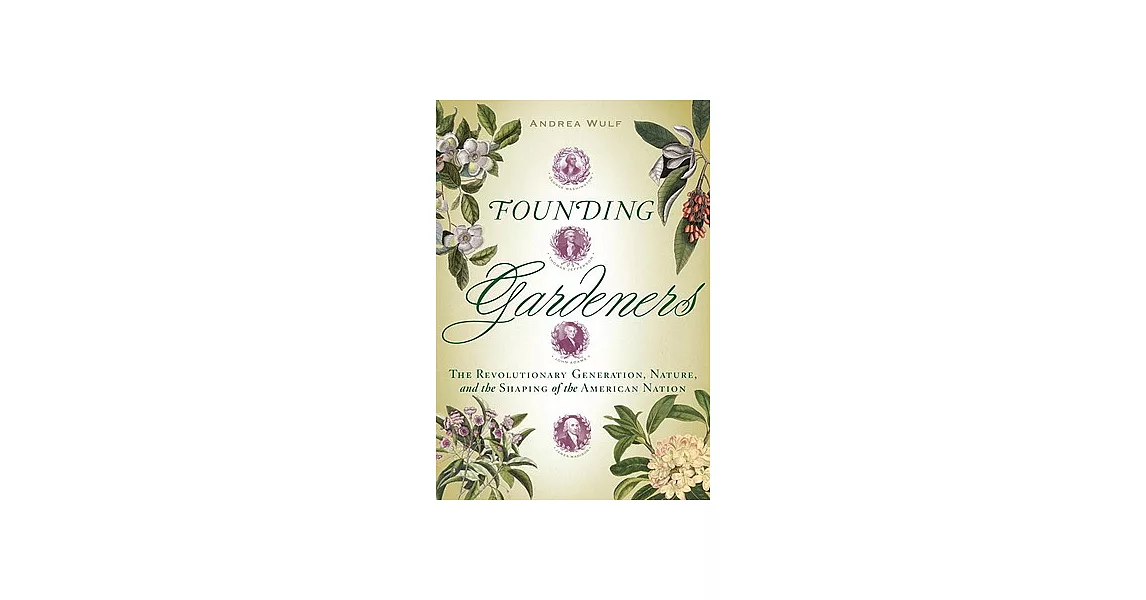 Founding Gardeners: The Revolutionary Generation, Nature, and the Shaping of the American Nation | 拾書所