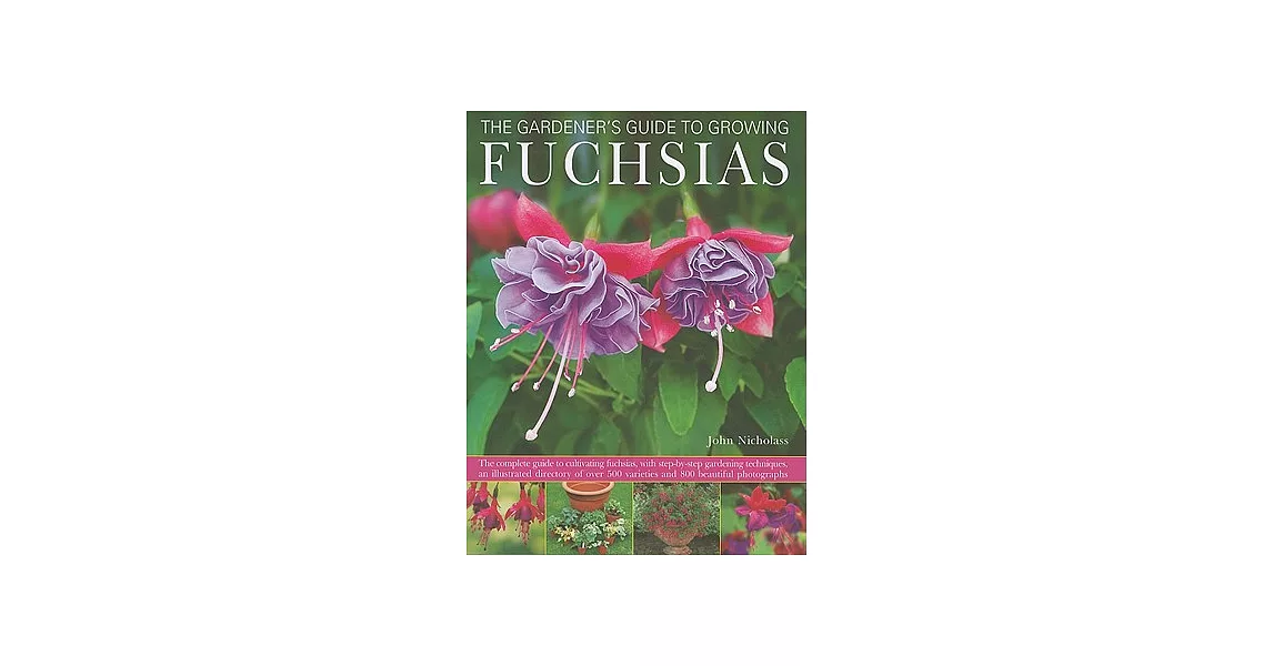 The Gardener’s Guide to Growing Fuchsias: The Complete Guide to Cultivating Fuchsias, With Step-by-Step Gardening Techniques, an | 拾書所