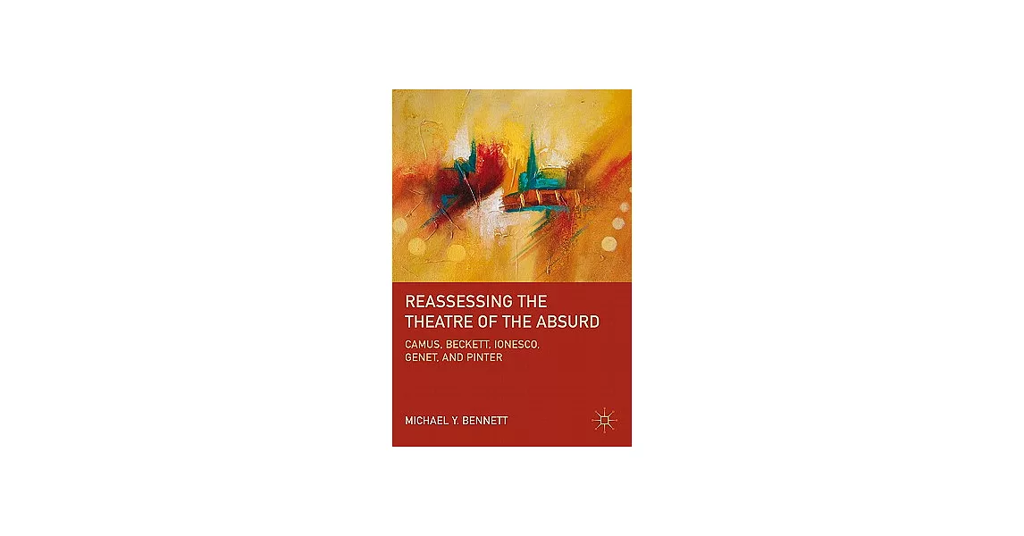 Reassessing the Theatre of the Absurd: Camus, Beckett, Ionesco, Genet, and Pinter | 拾書所