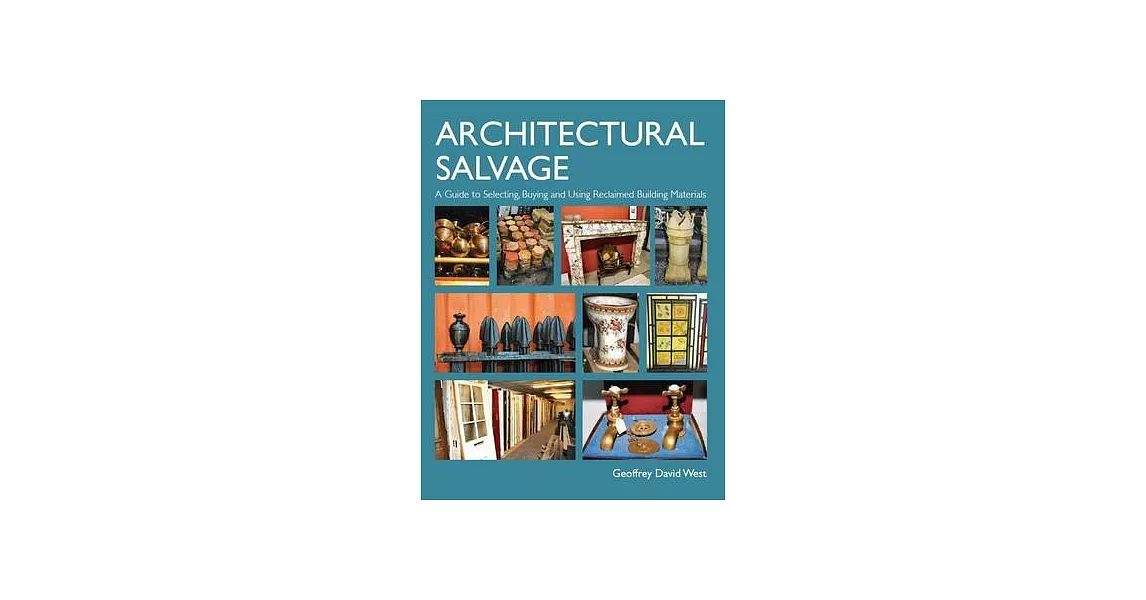 Architectural Salvage: A Guide to Selecting, Buying and Using Reclaimed Building Materials | 拾書所
