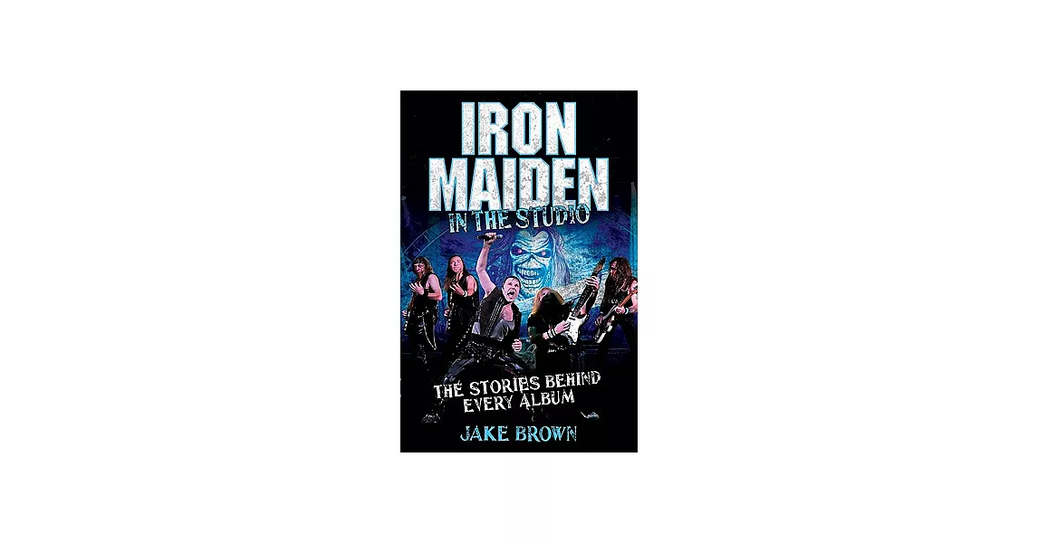 Iron Maiden in the Studio: The Stories Behind Every Album | 拾書所