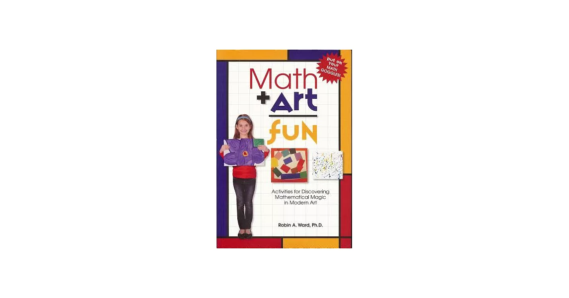 Math + Art = Fun: Activities for Discovering Mathematical Magic in Modern Art | 拾書所