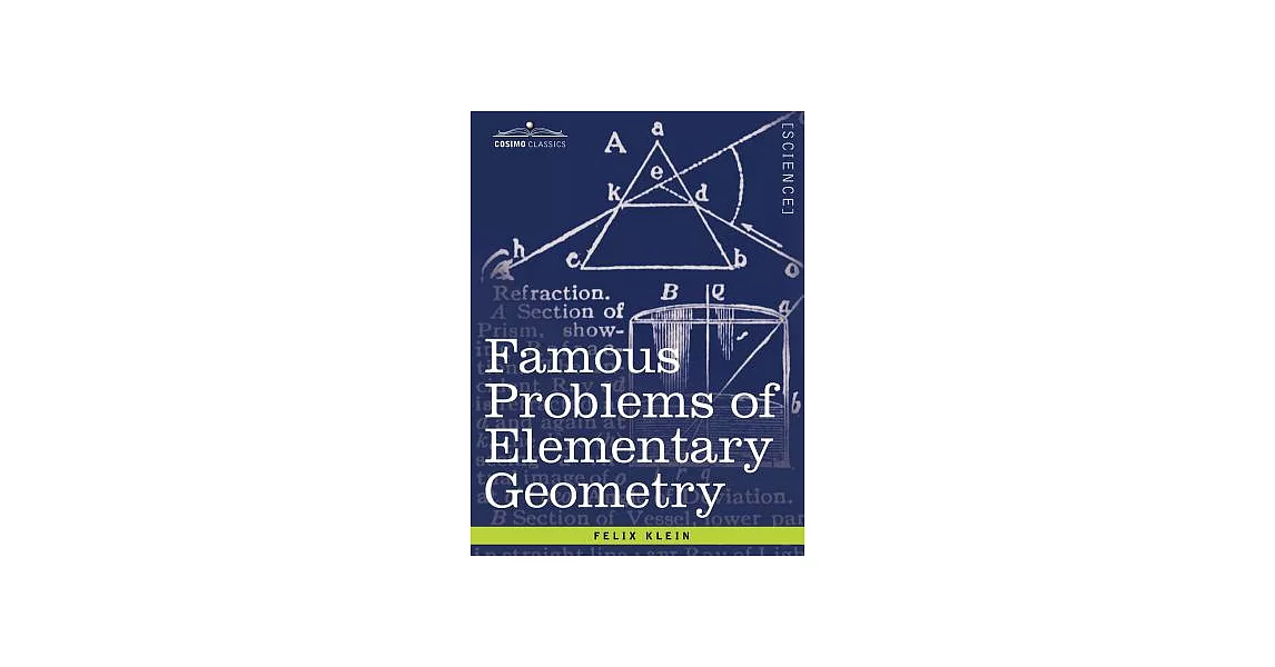 Famous Problems of Elementary Geometry: The Duplication of the Cube, the Trisection of an Angle, the Quadrature of the Circle. | 拾書所