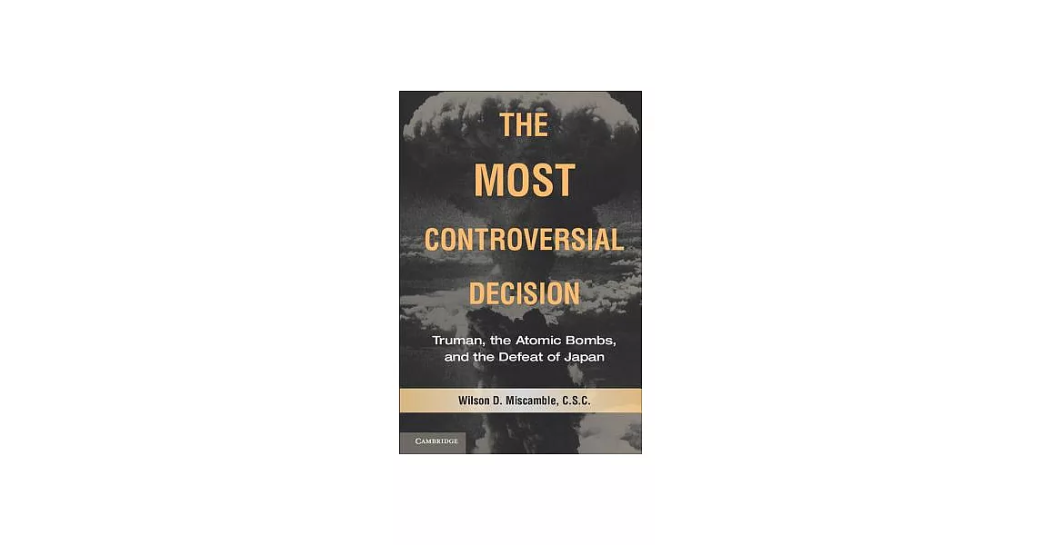 博客來The Most Controversial Decision Truman, the Atomic Bombs, and the