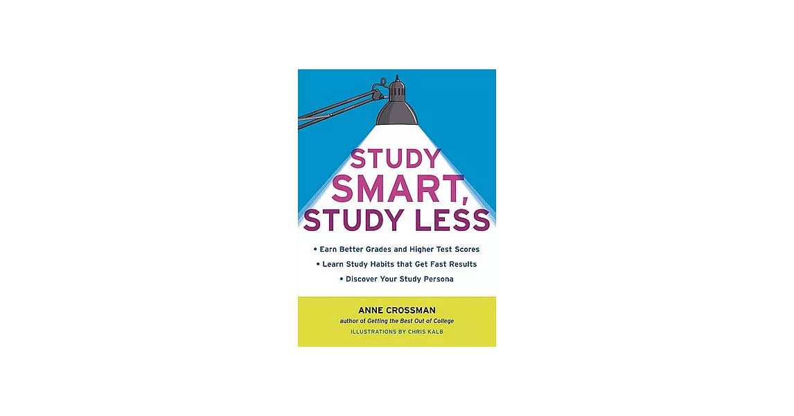 Study Smart, Study Less: Earn Better Grades and Higher Test Scores, Learn Study Habits That Get Fast Results, and Discover Your Study Persona | 拾書所