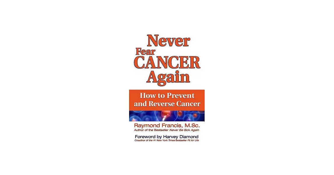 Never Fear Cancer Again: How to Prevent and Reverse Cancer | 拾書所