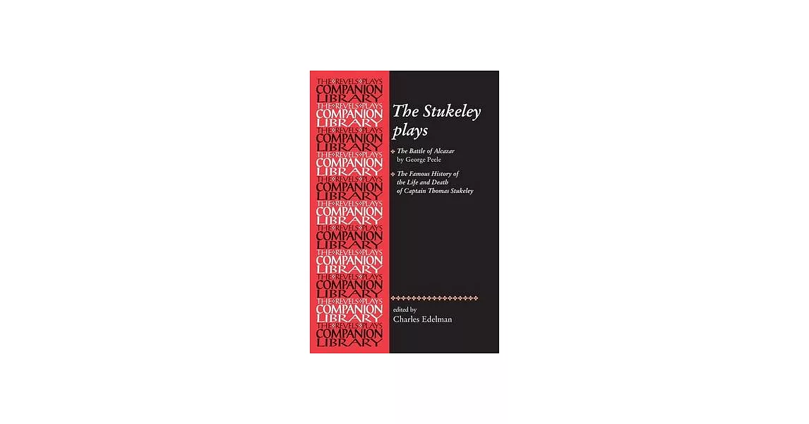 The Stukeley Plays: The Battle of Alcazar’ by George Peele and ’the Famous History of the Life and Death of Captain Thomas Stukeley | 拾書所