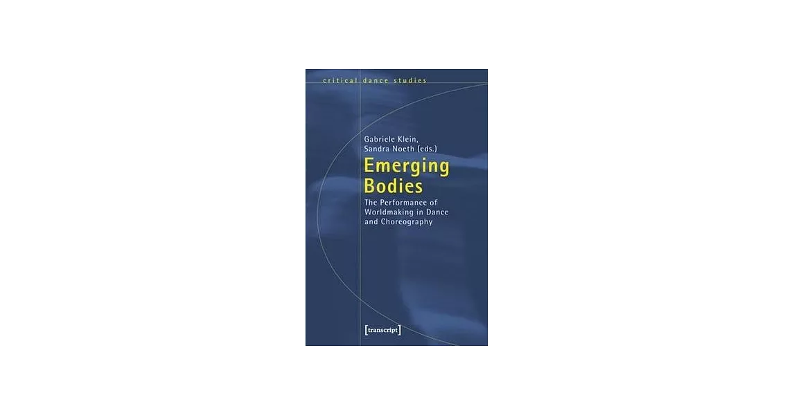 Emerging Bodies: The Performance of Worldmaking in Dance and Choreography | 拾書所