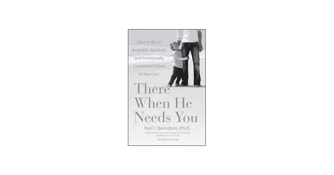 There When He Needs You: How to Be an Available, Involved, and Emotionally Connected Father to Your Son | 拾書所