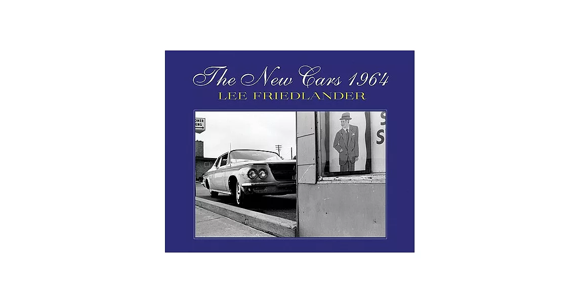 Lee Friedlander: The New Cars 1964 | 拾書所