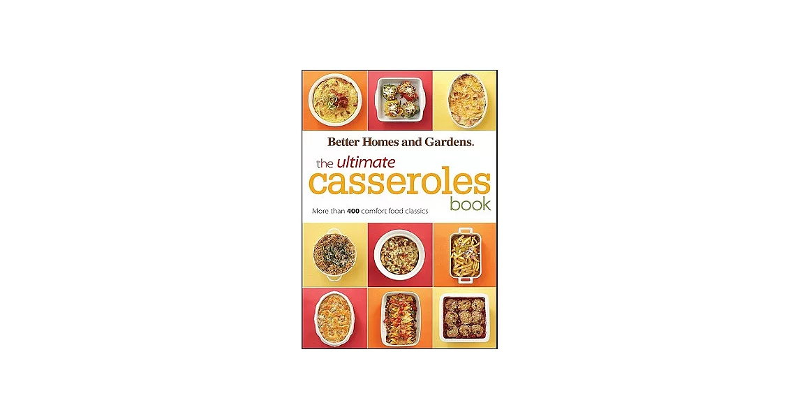 The Ultimate Casseroles Book: More Than 400 Heartwarming Dishes-from Dips to Desserts | 拾書所