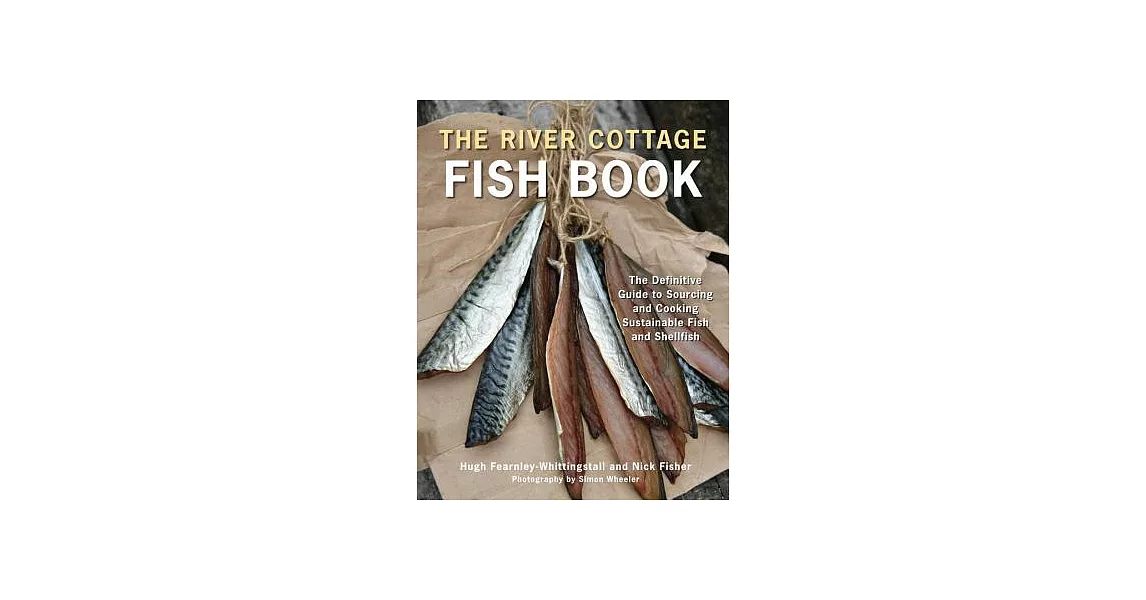 The River Cottage Fish Book: The Definitive Guide to Sourcing and Cooking Sustainable Fish and Shellfish | 拾書所