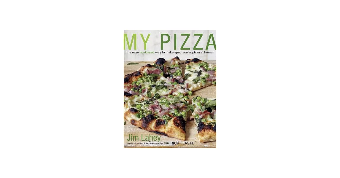 My Pizza: The Easy No-Knead Way to Make Spectacular Pizza at Home | 拾書所