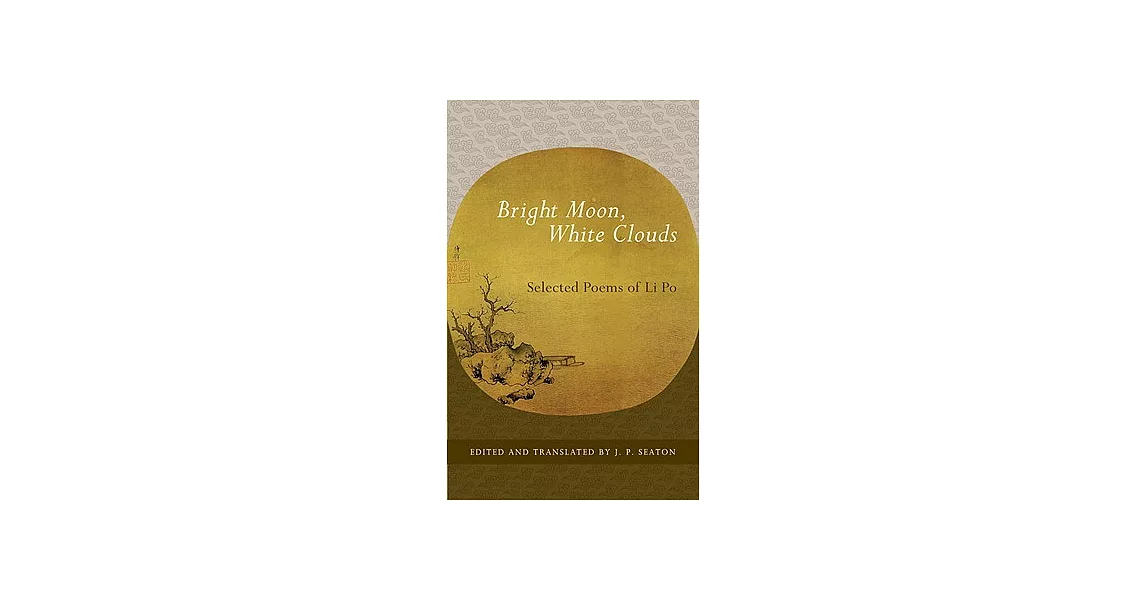 Bright Moon, White Clouds: Selected Poems of Li Po | 拾書所
