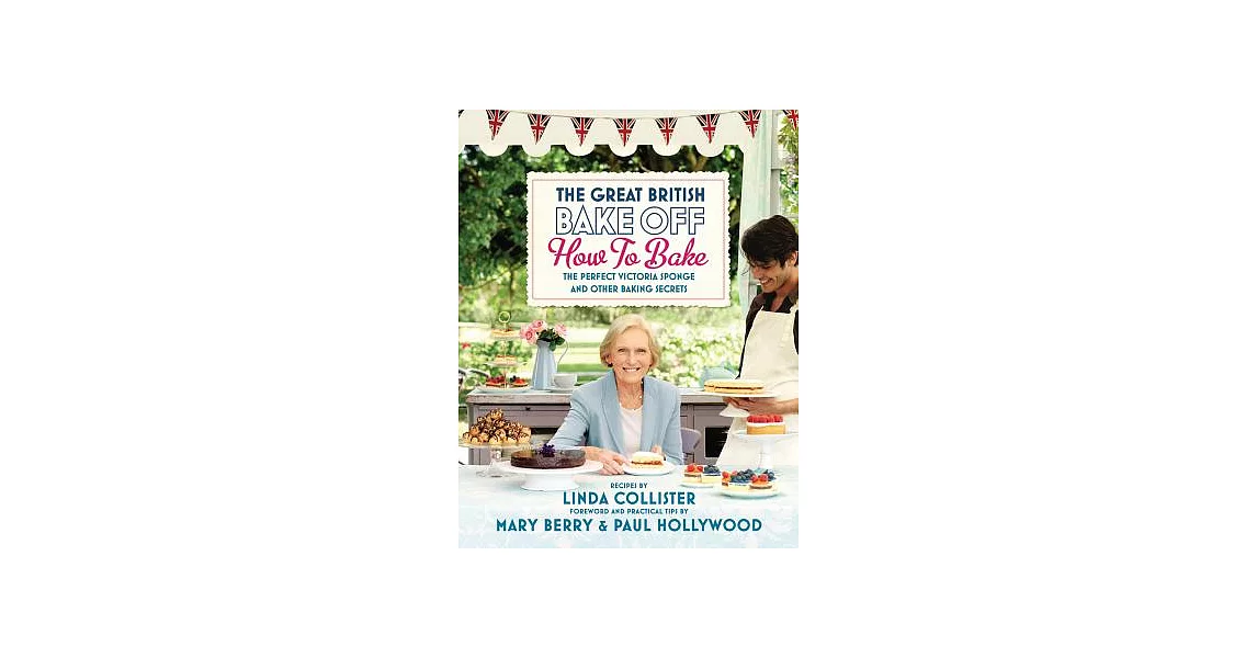 The Great British Bake Off: How to Bake the Perfect Victoria Sponge and Other Baking Secrets | 拾書所