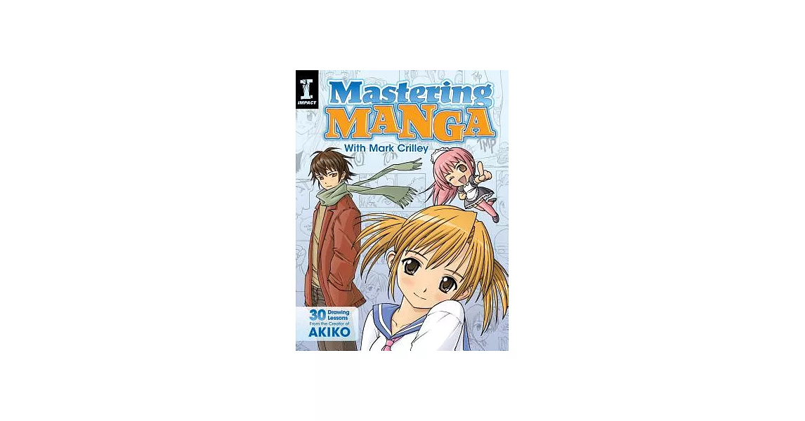 Mastering Manga with Mark Crilley: 30 Drawing Lessons from the Creator of Akiko | 拾書所