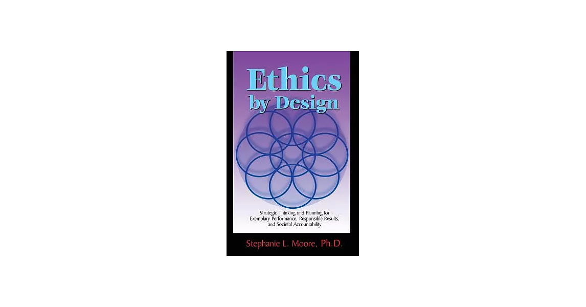 Ethics by Design: Strategic Thinking and Planning for Exemplary Performance, Responsible Results, and Societal Accountability | 拾書所
