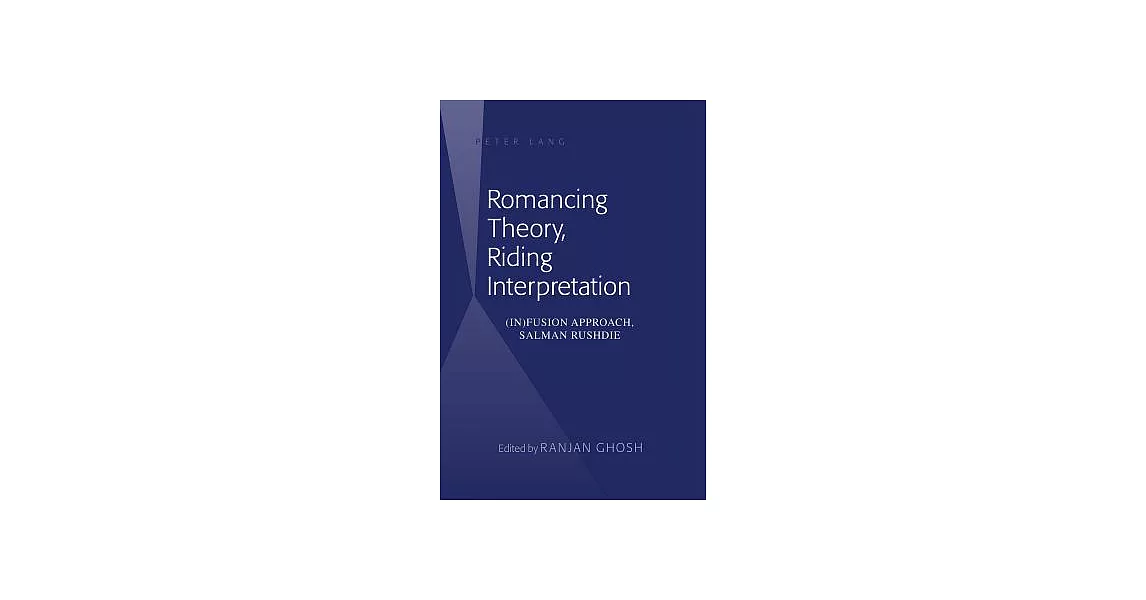 Romancing Theory, Riding Interpretation: (in)Fusion Approach, Salman Rushdie | 拾書所