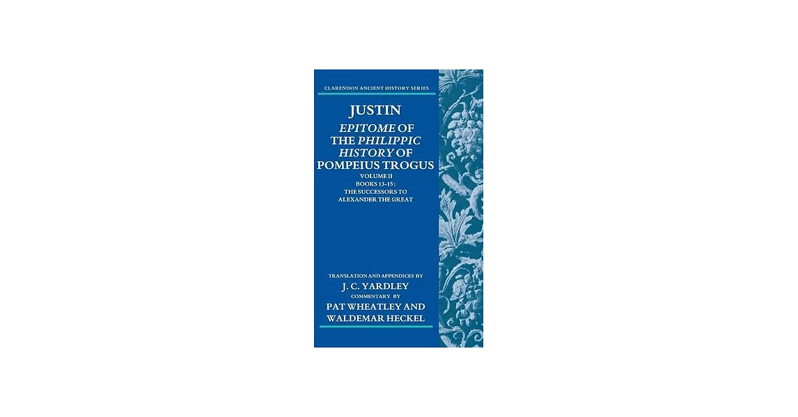 Justin: Epitome of the Philippic History of Pompeius Trogus: Volume II: Books 13-15: The Successors to Alexander the Great | 拾書所