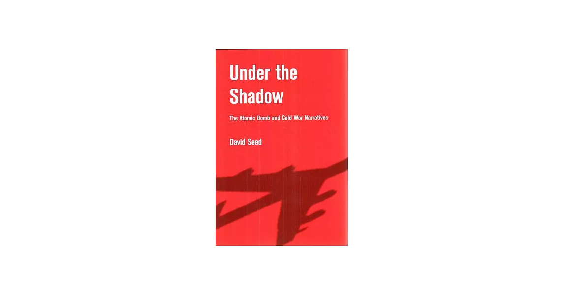 Under the Shadow: The Atomic Bomb and Cold War Narratives | 拾書所