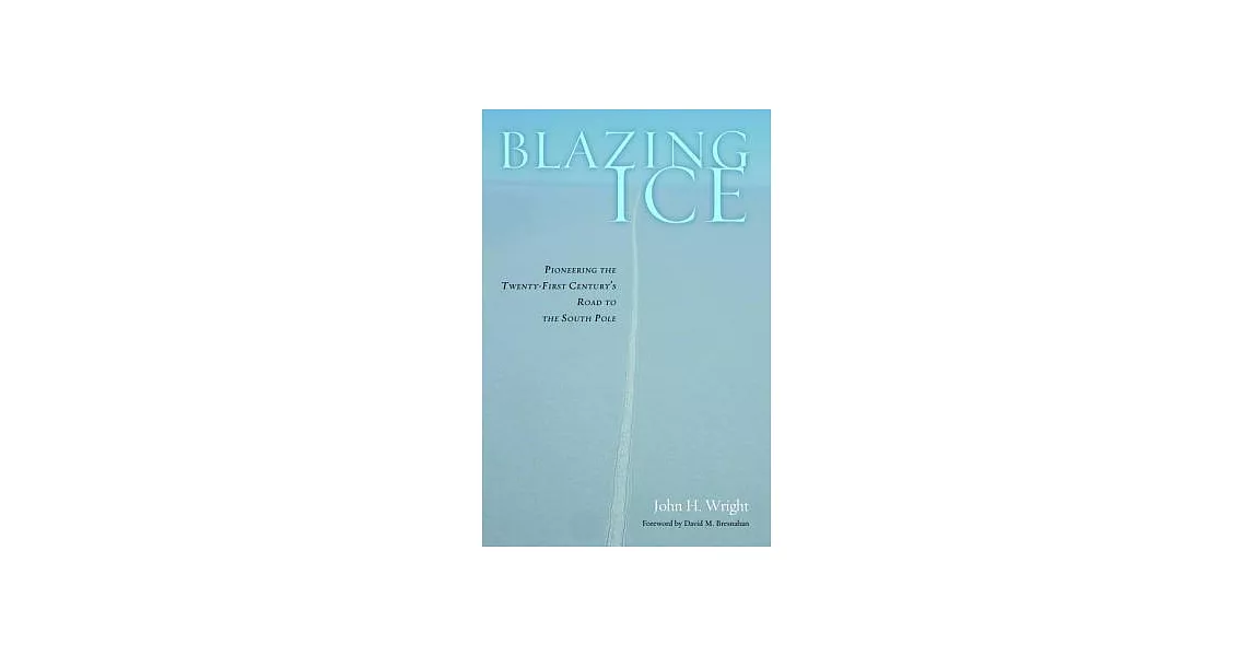 Blazing Ice: Pioneering the Twenty-First Century’s Road to the South Pole | 拾書所