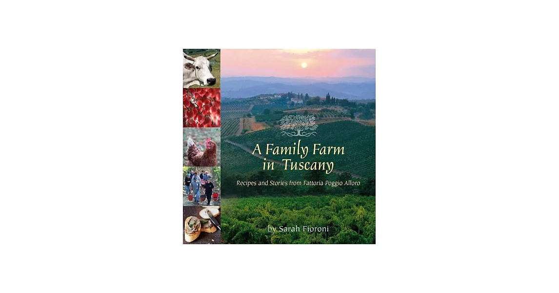 A Family Farm in Tuscany: Recipes and Stories from Fattoria Poggio Alloro | 拾書所
