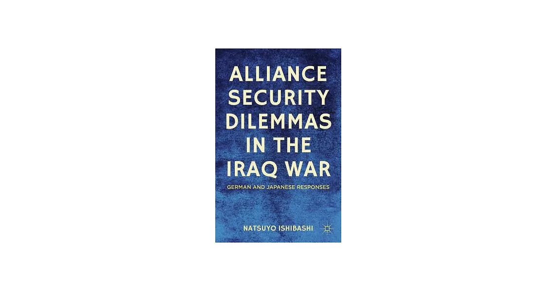 博客來-Alliance Security Dilemmas in the Iraq War: German and Japanese ...