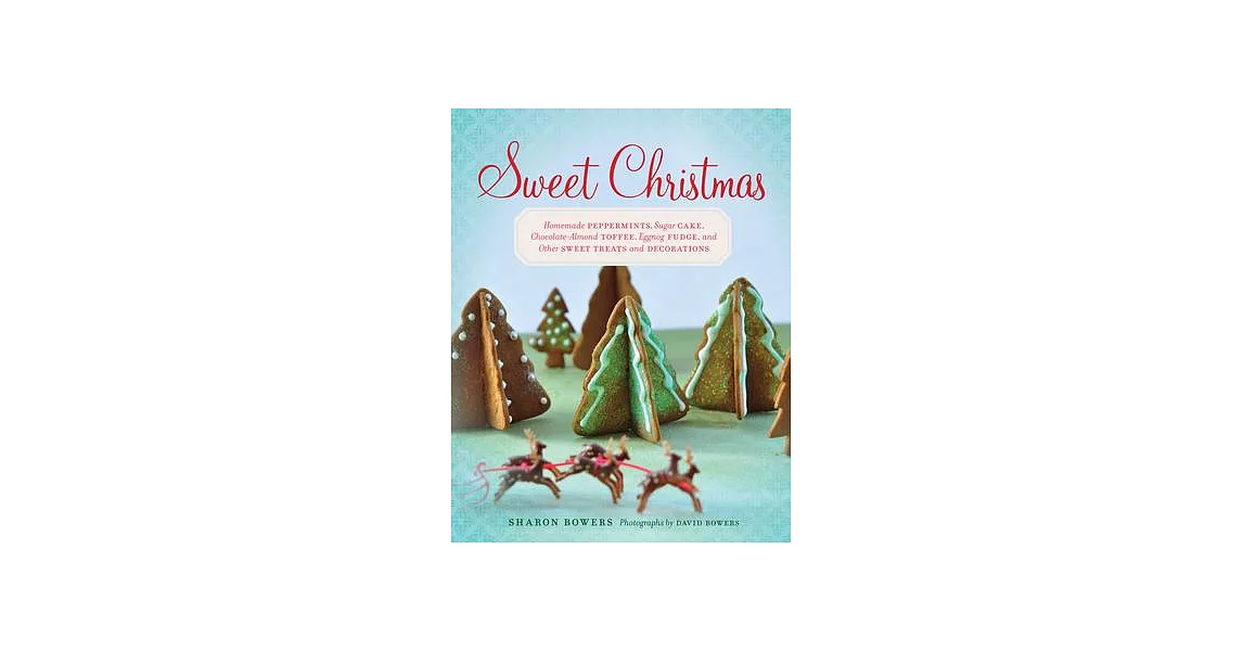 Sweet Christmas: Homemade Peppermints, Sugar Cake, Chocolate-Almond Toffee, Eggnog Fudge, and Other Sweet Treats and Decorations | 拾書所