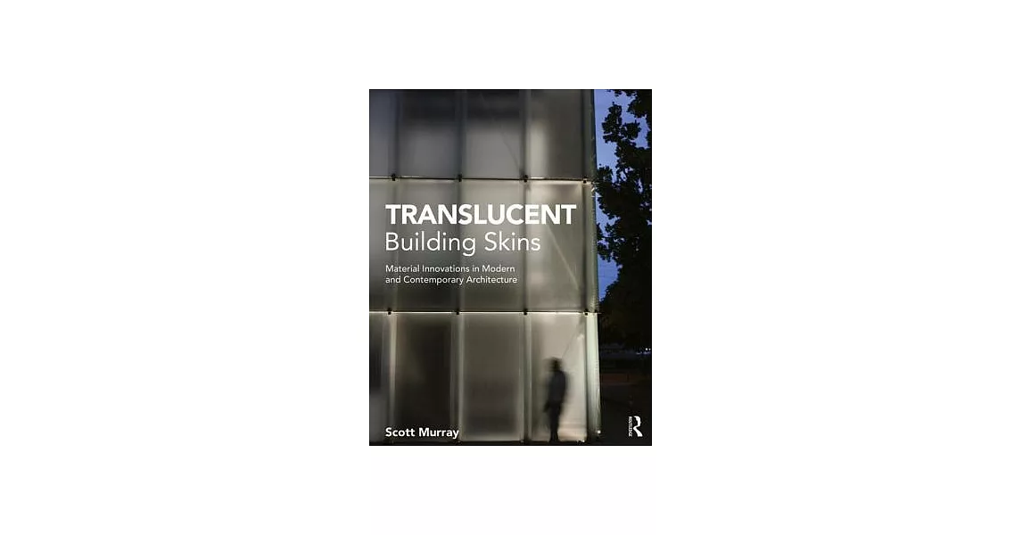 Translucent Building Skins: Material Innovations in Modern and Contemporary Architecture | 拾書所