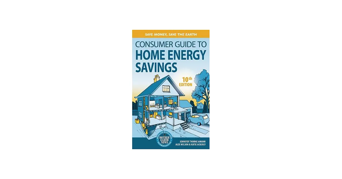 Consumer Guide to Home Energy Savings: Save Money, Save the Earth | 拾書所