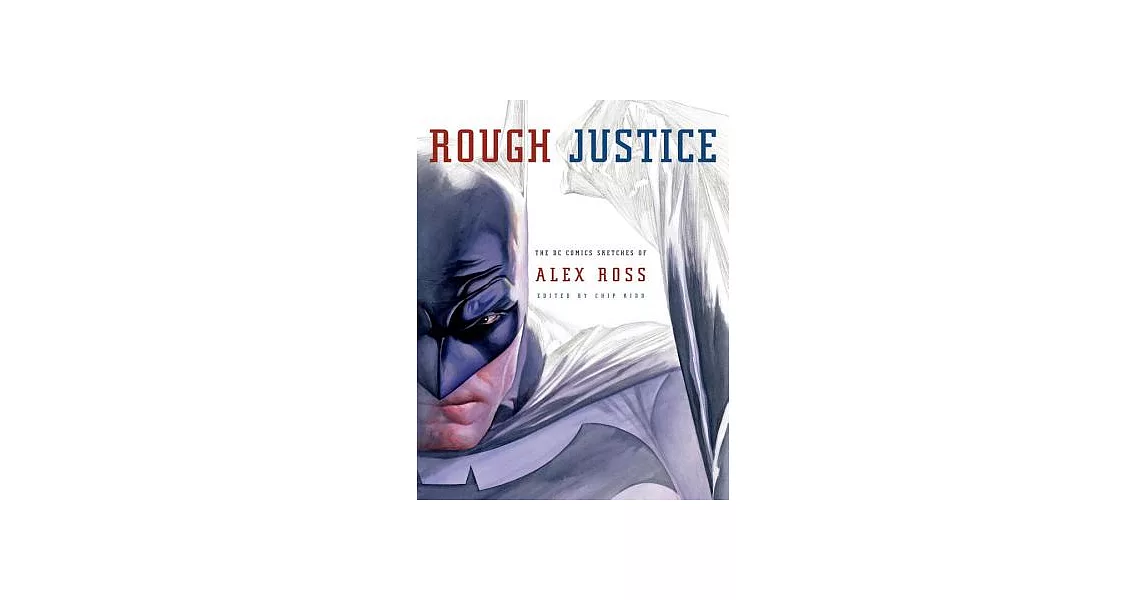 Rough Justice: The Dc Comics Sketches of Alex Ross | 拾書所