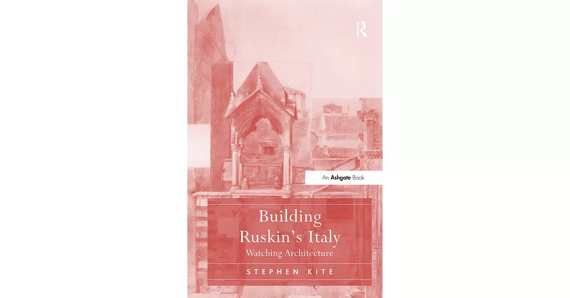 Building Ruskin’s Italy: Watching Architecture | 拾書所