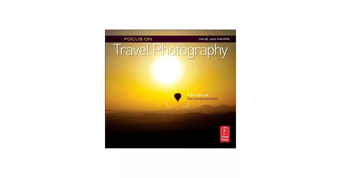 Focus on Travel Photography: Focus on the Fundamentals | 拾書所