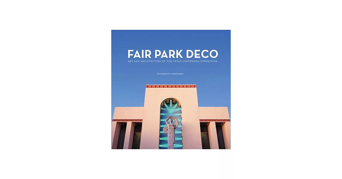 Fair Park Deco: Art and Architecture of the Texas Centennial Exposition | 拾書所