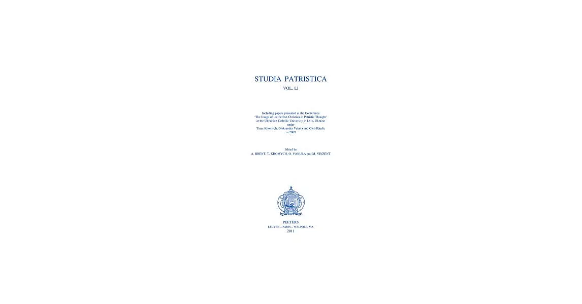 Studia Patristica. Vol. Li - Including Papers Presented at the Conference ’The Image of the Perfect Christian in Patristic Thought’ at the Ukrainian C | 拾書所