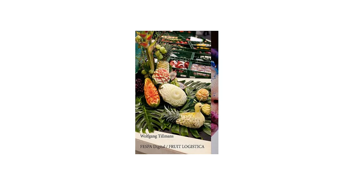 Wolfgang Tillmans: Fespa Digital / Fruit Logistica | 拾書所