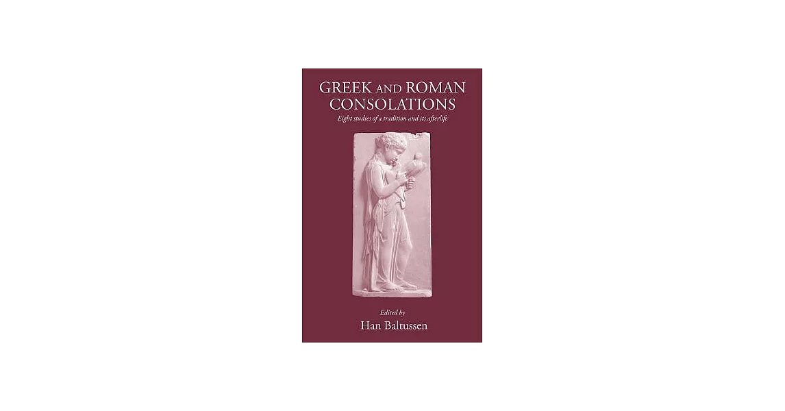 Greek and Roman Consolations: Eight Studies of a Tradition and Its Afterlife | 拾書所