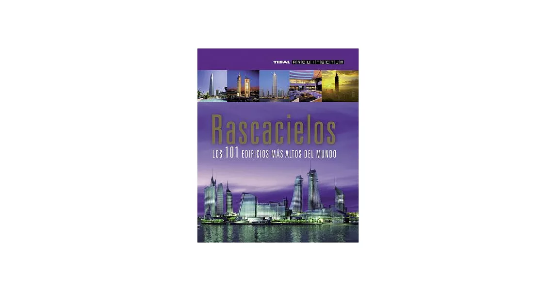 Rascacielos / Skyscrapers: Los 101 edificios mas altos del mundo / The 101 Tallest Buildings in the World | 拾書所